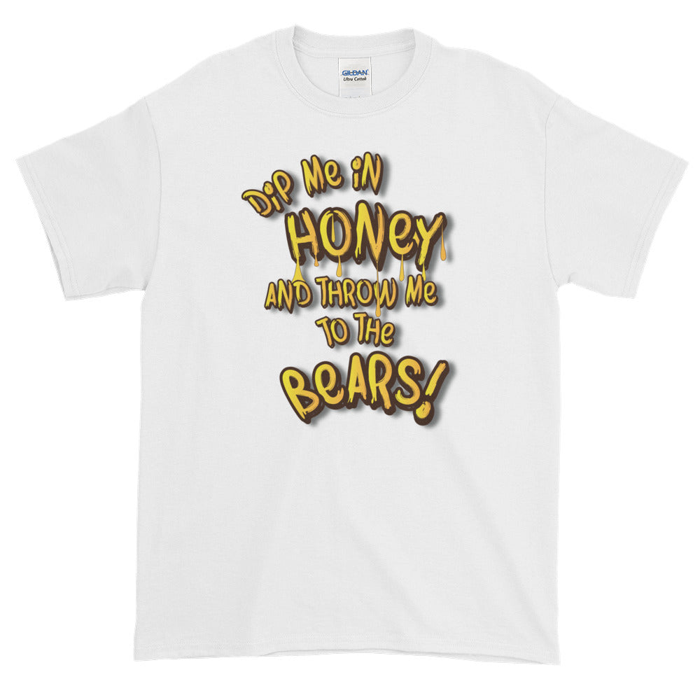 COVER ME IN HONEY AND FEED ME TO THE BEARS T-Shirt | Zazzle